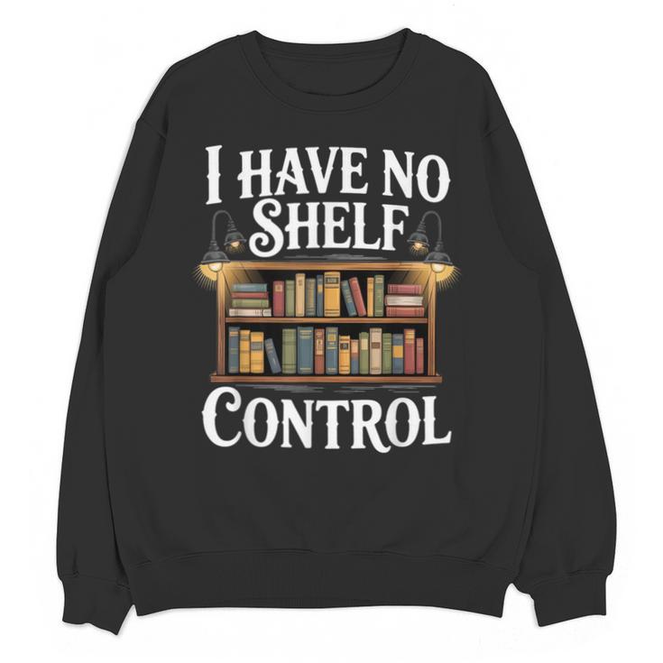 Book Shirt I Have No Shelf Control Books Unisex Sweatshirt