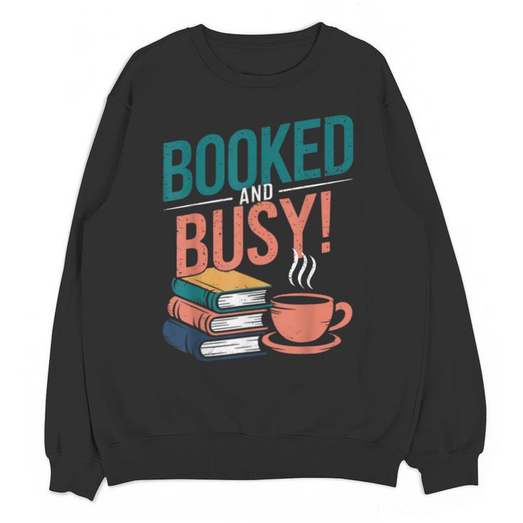 Booked And Busy Cool Coffee Reading Relaxing Books Unisex Sweatshirt