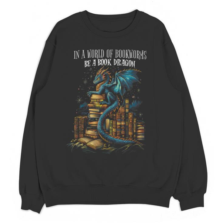 Bookish Quote In a World Of Bookworms Be a Book Dragon Unisex Sweatshirt