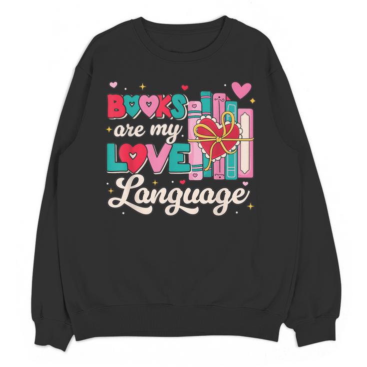 Books Are My Love Language Valentines Book Lover Librarian Unisex Sweatshirt