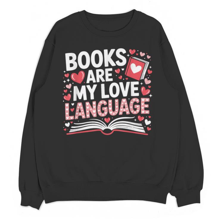 Books Are My Love Language Valentines Book Lover Teacher Unisex Sweatshirt