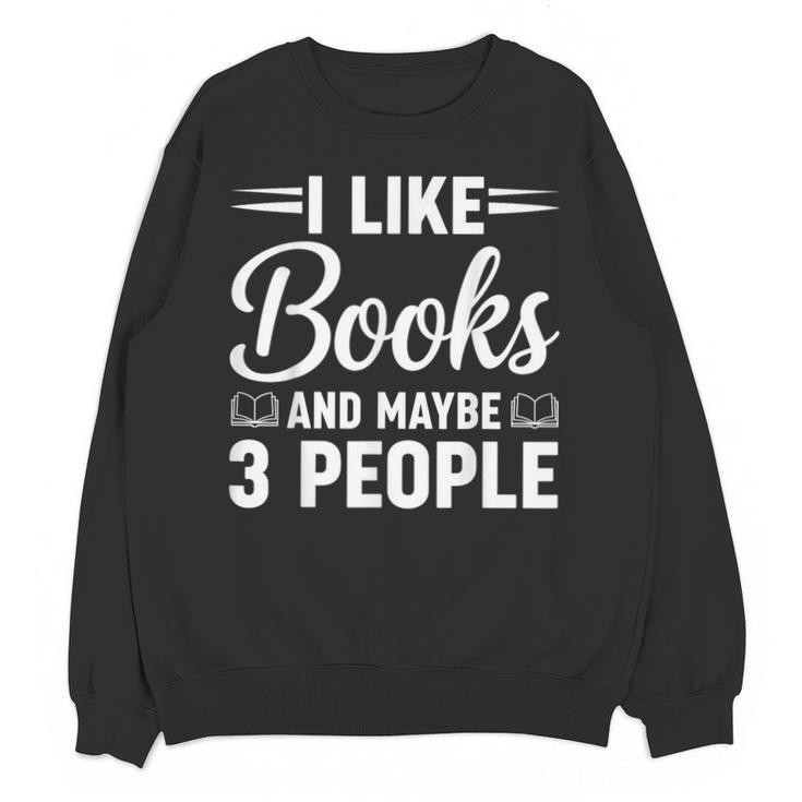 I Like Books And Maybe 3 People Unisex Sweatshirt