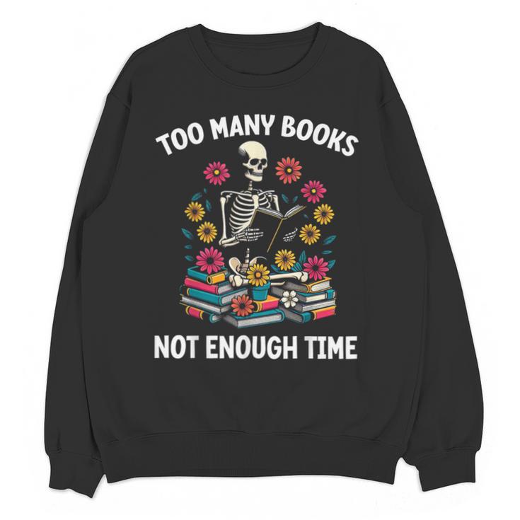 Too Many Books Not Enough Time Skeleton Flowers Reader Unisex Sweatshirt