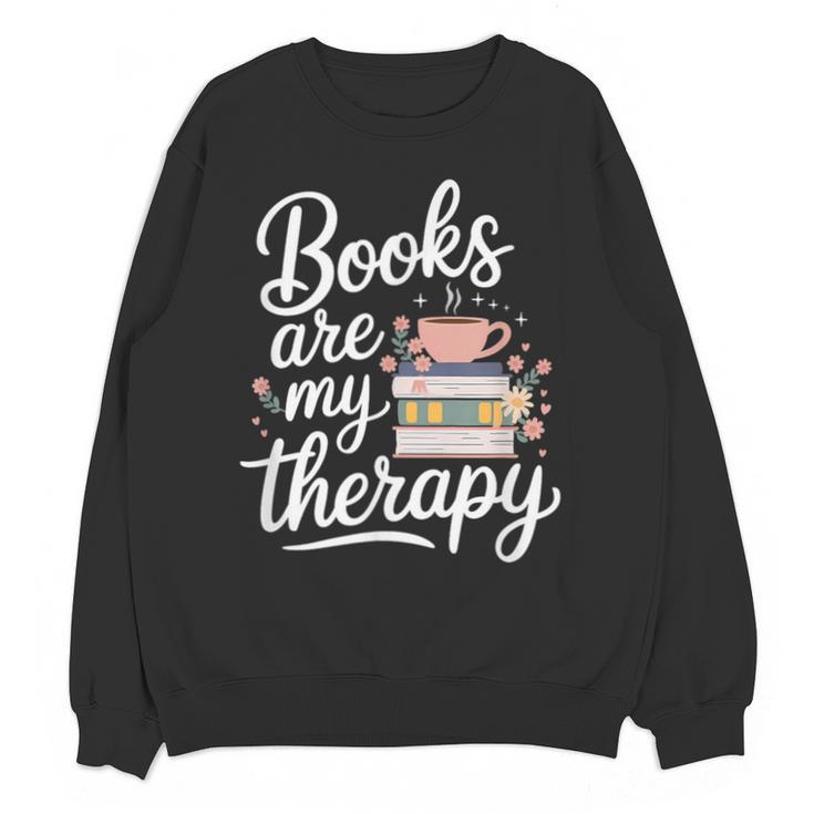 Books Are My Therapy Book Lover Coffee Books Flowers Bookish Unisex Sweatshirt