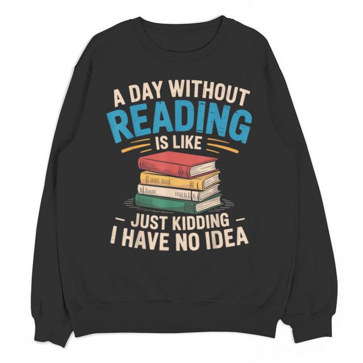 Bookworm A Day Without Reading Is Like Cute Reading Books Unisex Sweatshirt