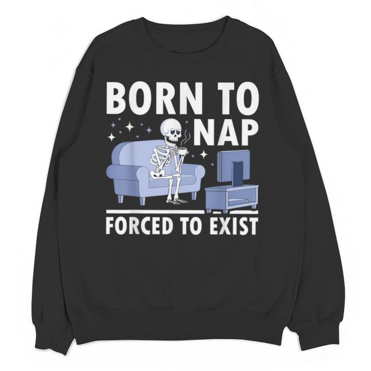 Born To Nap Forced To Exist Lazy Skeleton Couch Introverts Unisex Sweatshirt