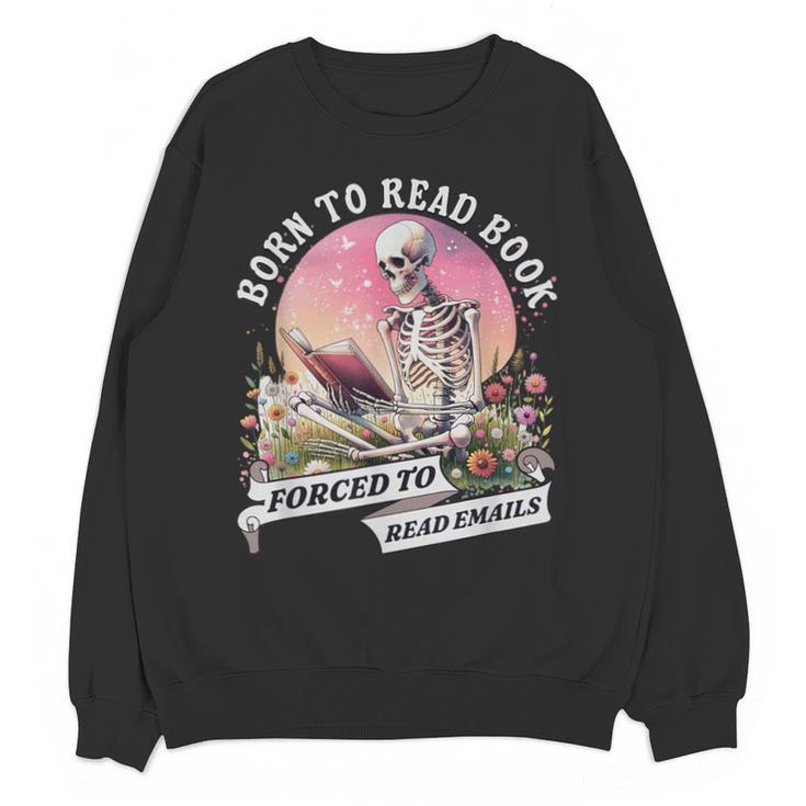 Born To Read Book Forced To Read Emails Skeleton Unisex Sweatshirt