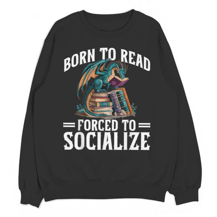 Born To Read Forced To Socialize Dragon Books Reading Unisex Sweatshirt