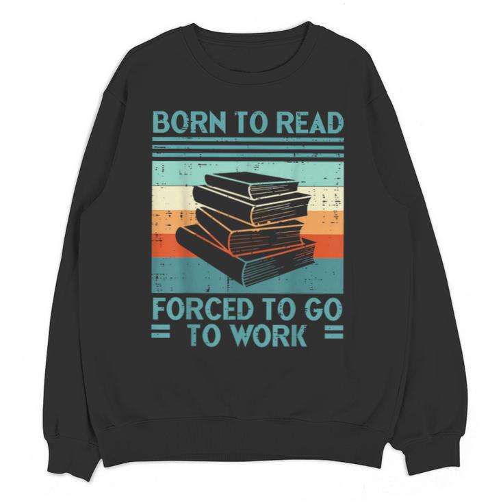 Born To Read Go Work Book Reading Librarian Men Women Unisex Sweatshirt
