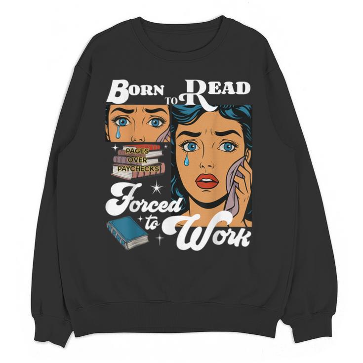 Born-To Read Forced To Work Reading Book Lover Unisex Sweatshirt Born-To Read Forced To Work Reading Book Lover Unisex Sweatshirt