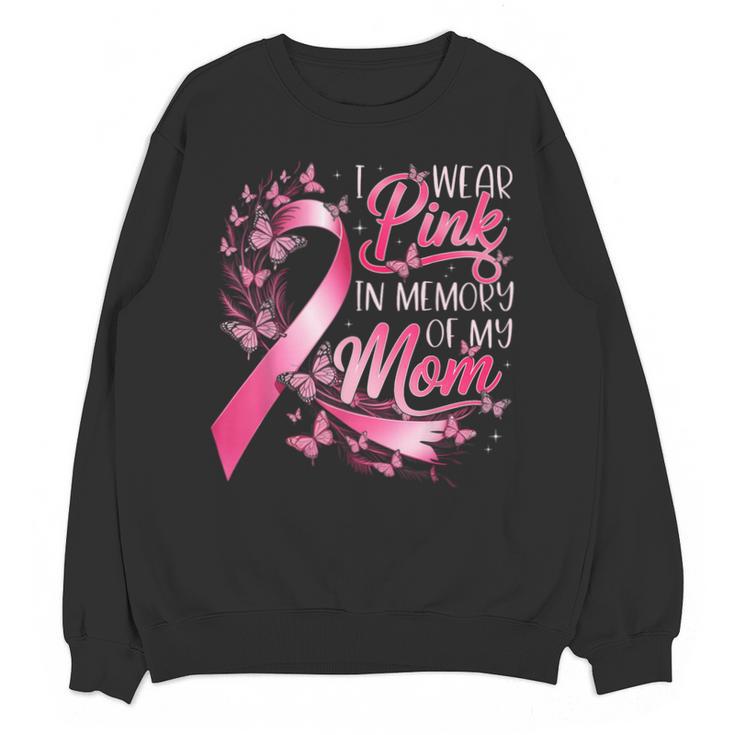 Breast Cancer Awareness I Wear Pink In Memory Of My Mom Unisex Sweatshirt