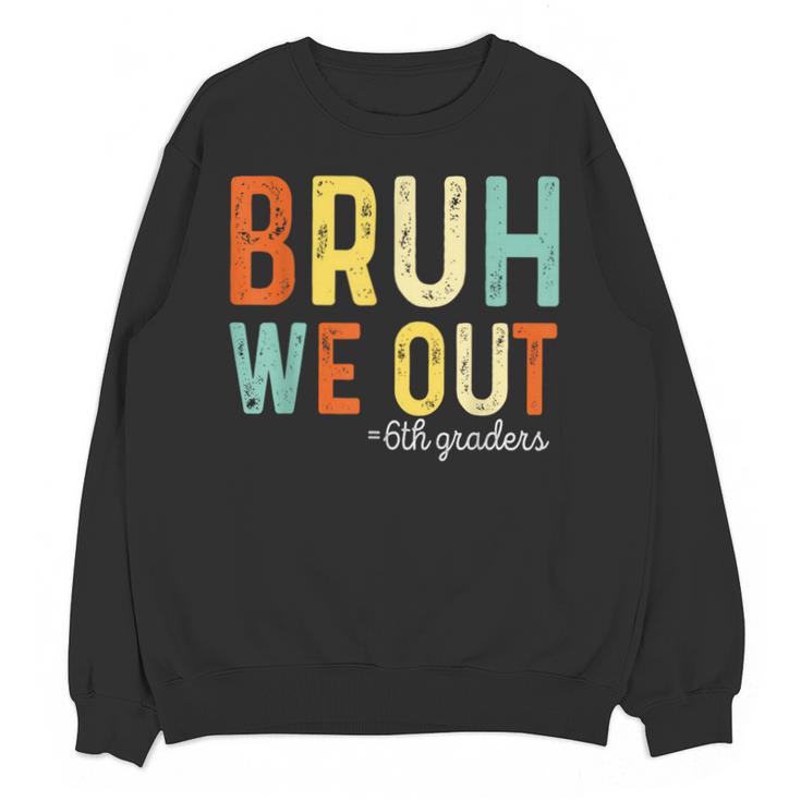 Bruh We Out 6th Graders Second Grade Graduation Unisex Sweatshirt