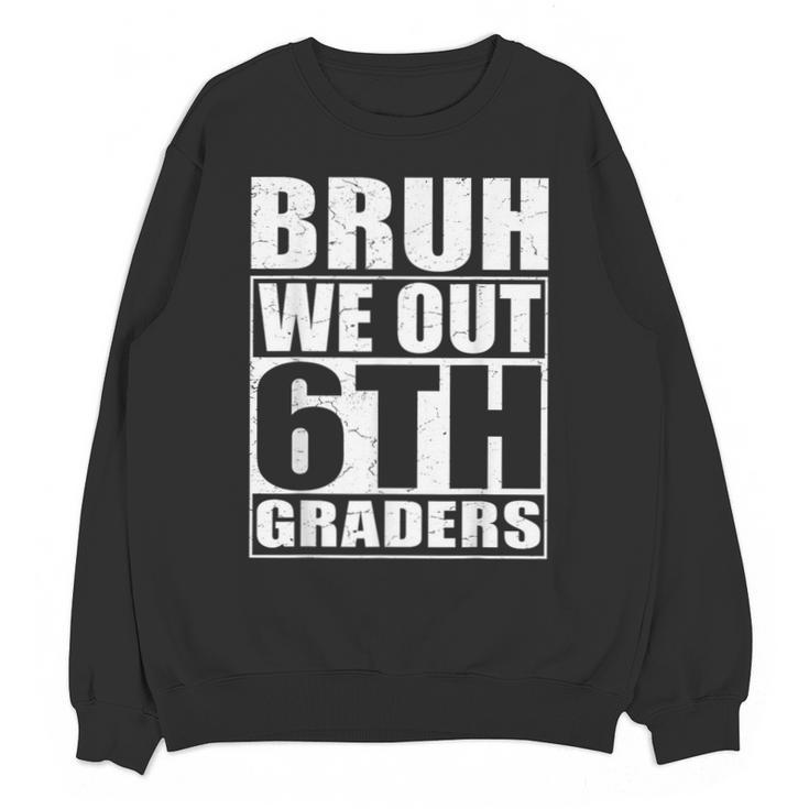 Bruh We Out 6th Graders Sixth Grade Graduation Class Of 2025 Unisex Sweatshirt