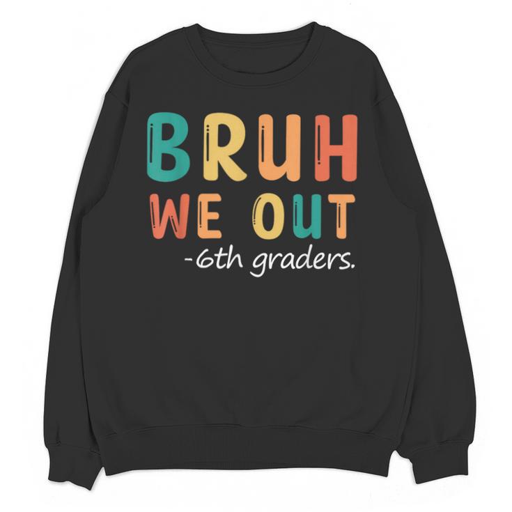 Bruh We Out 6th Graders Sixth Grade Graduation Unisex Sweatshirt
