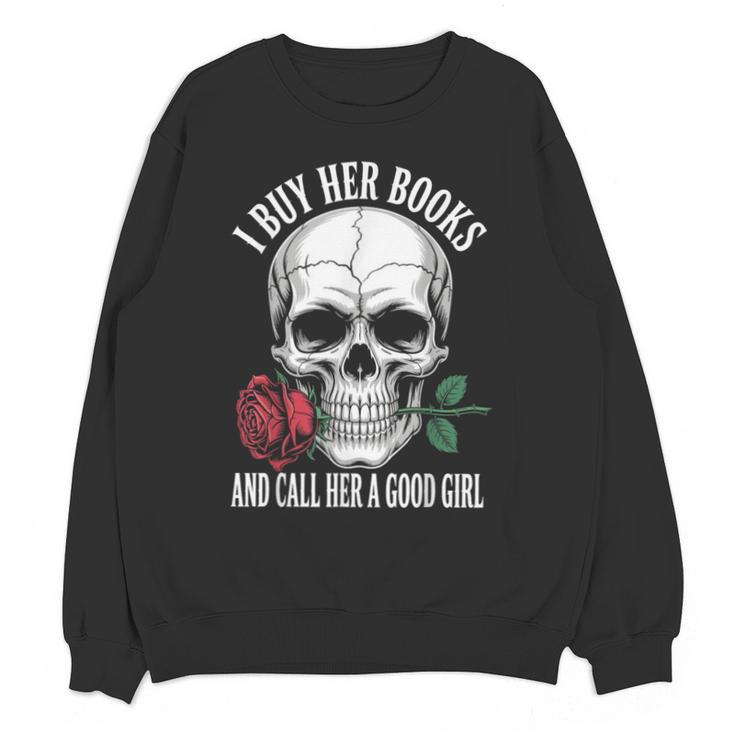 I Buy Her Books And Call Her A Good Girl Book Lover Unisex Sweatshirt