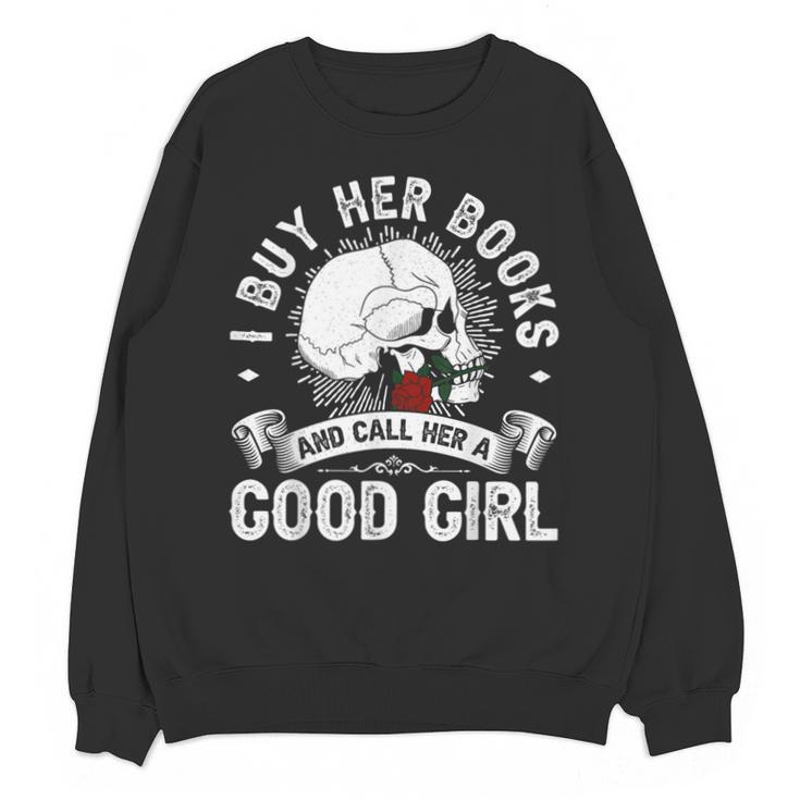 I Buy Her Books And Call Her A Good Girl Reading Book Lover Unisex Sweatshirt