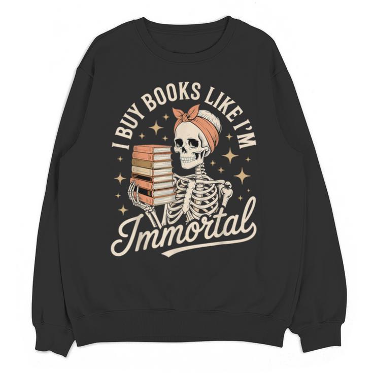 I Buy Books Like I'm Immortal Reading Book Lover Skeleton Unisex Sweatshirt