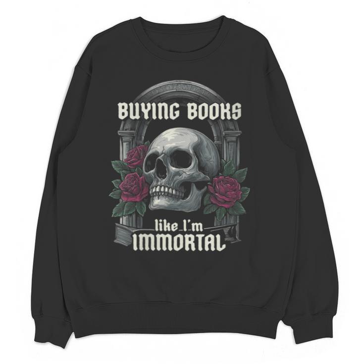 I Buy Books Like I'm Immortal Rose For Men Women Skeleton Unisex Sweatshirt