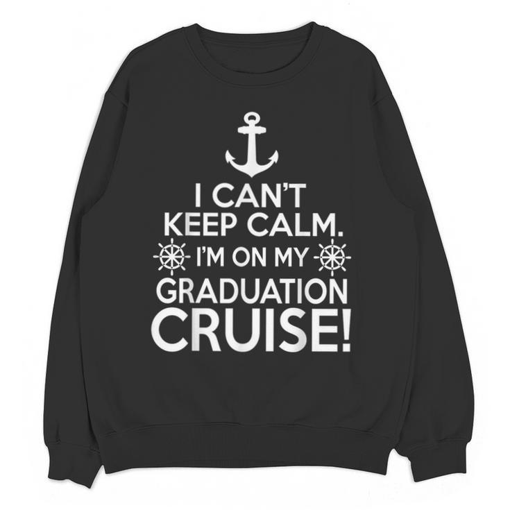 I Can't Keep Calm Graduation Cruise Unisex Sweatshirt
