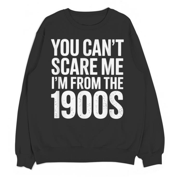 You Can't Scare Me I'm From The 1900s Retro Unisex Sweatshirt