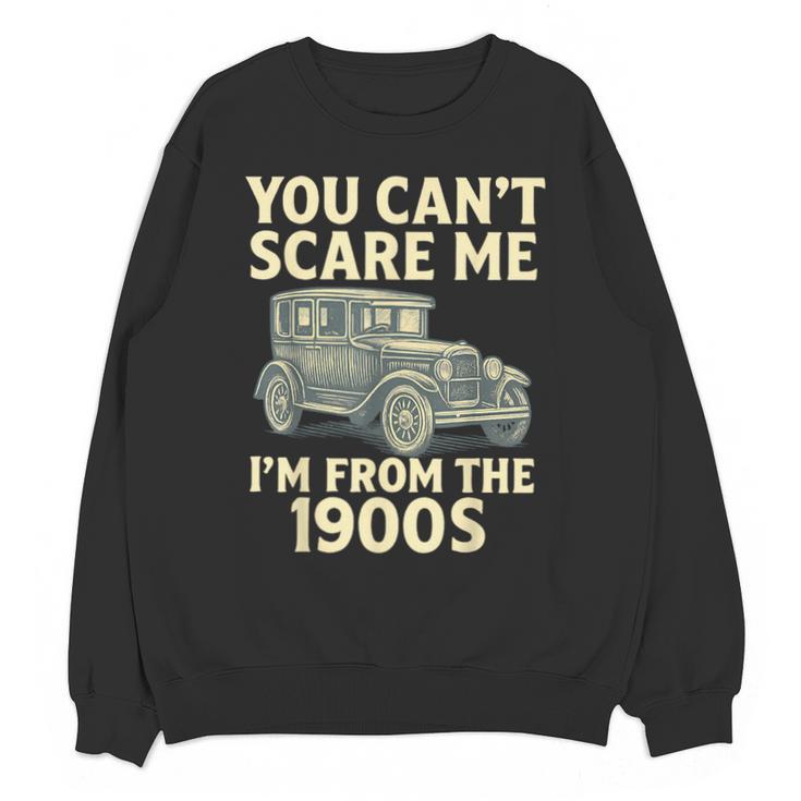 You Can't Scare Me I'm From The 1900s Retro Vintage Car Unisex Sweatshirt