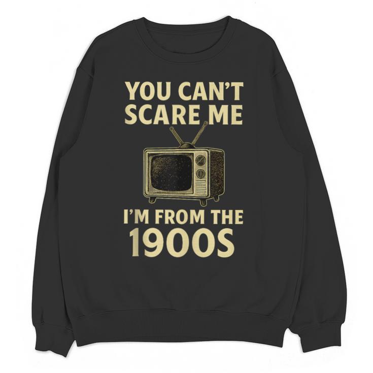 You Can't Scare Me I'm From The 1900s Television Retro Unisex Sweatshirt