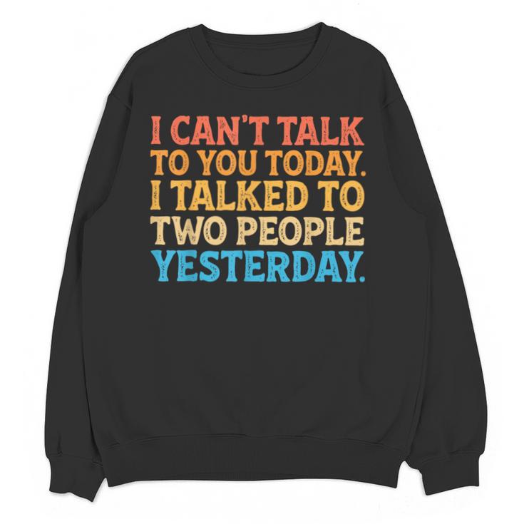 I Can't Talk To You Today Introvert Sarcastic Joke Unisex Sweatshirt