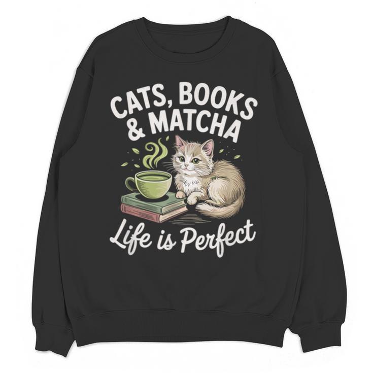 Cats Books And Matcha Life Is Perfect Green Tea Matcha Unisex Sweatshirt