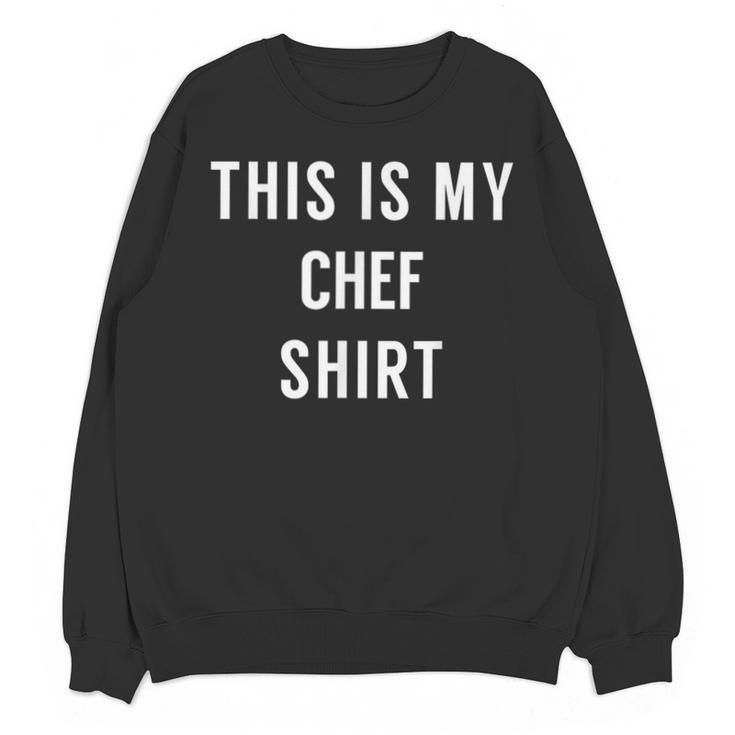 This Is My Chef Shirt Culinary School Graduation Unisex Sweatshirt