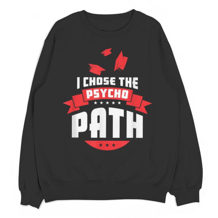 I Chose The Psycho Path School Graduation Unisex Sweatshirt