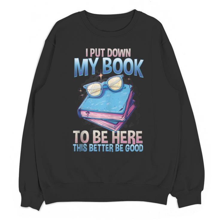 I Closed My Book To Be Here Shirt I Closed My Books Unisex Sweatshirt