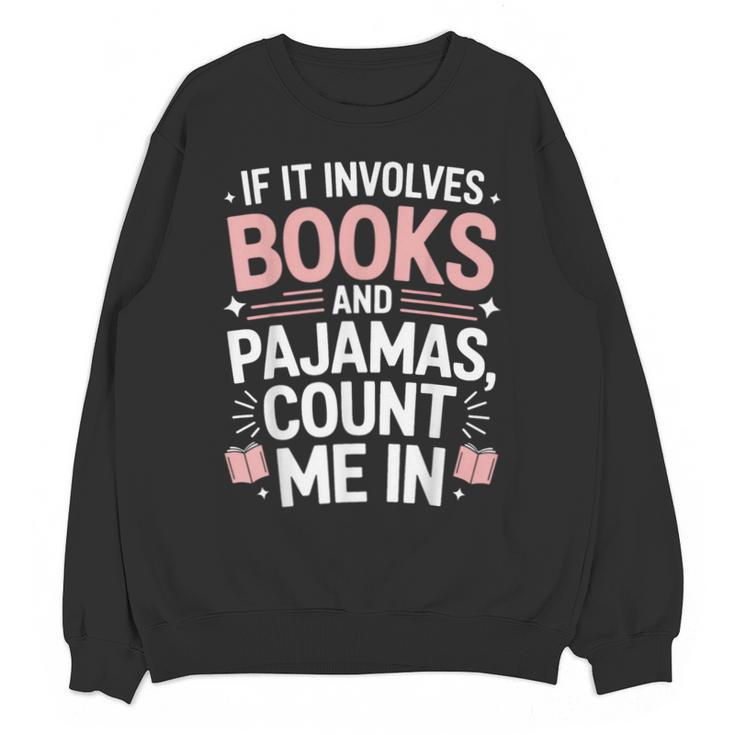 Cozy Up If It Involves Books And Pajamas I'm In Unisex Sweatshirt
