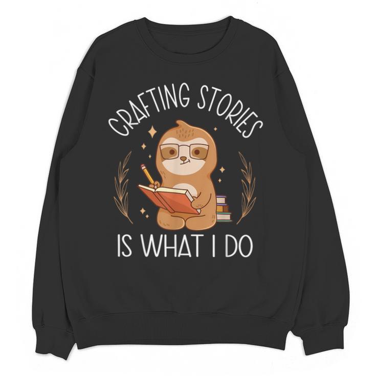 Crafting Stories Is What I Do Reading Writing Book Author Unisex Sweatshirt