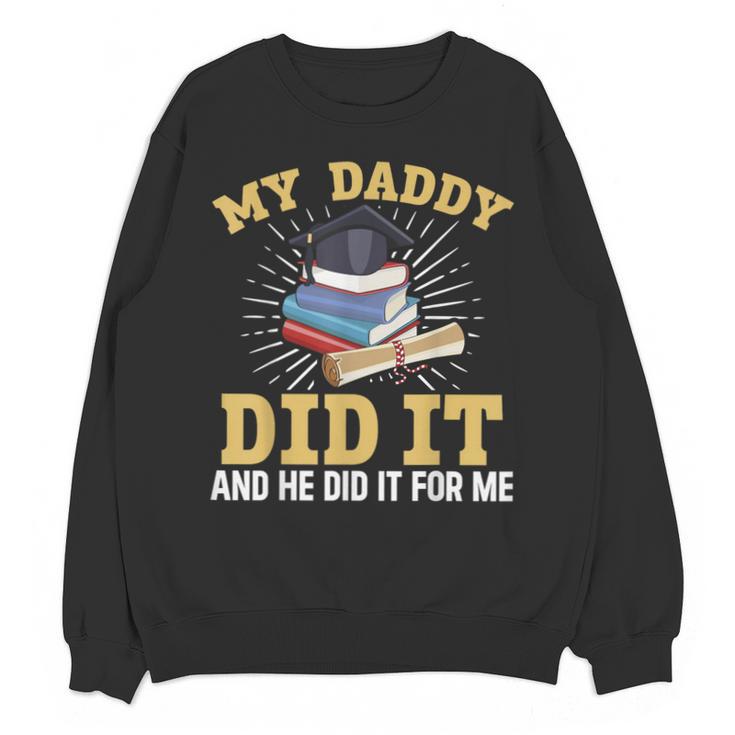 My Dad Did It Graduation My Dad Did It My Daddy Did It Unisex Sweatshirt