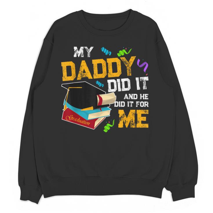 My Daddy Did It And He Did It For Me Graduate Graduation Unisex Sweatshirt