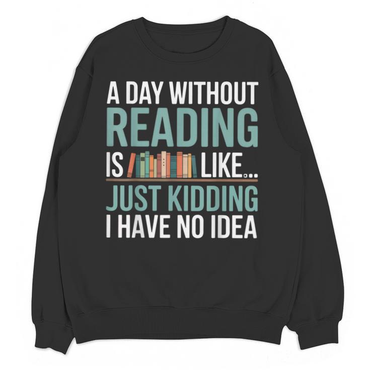A Day Without Reading Is Like Book Lover Bookworm Men Women Unisex Sweatshirt