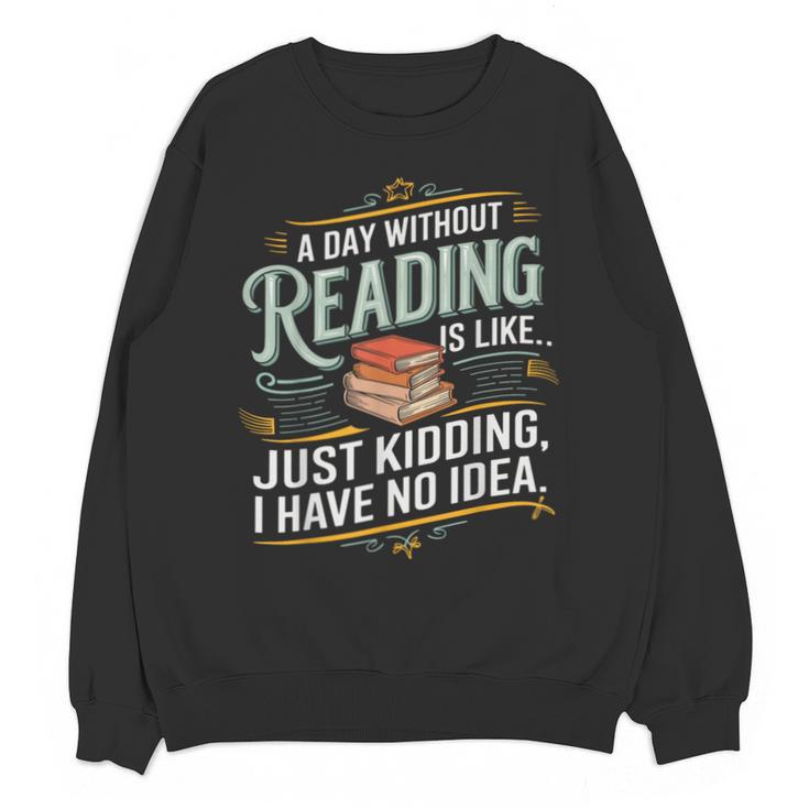 A Day Without Reading Is Like Book Lover Bookworm Unisex Sweatshirt