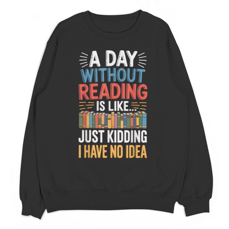 A Day Without Reading I Have No Idea Book Lovers Unisex Sweatshirt