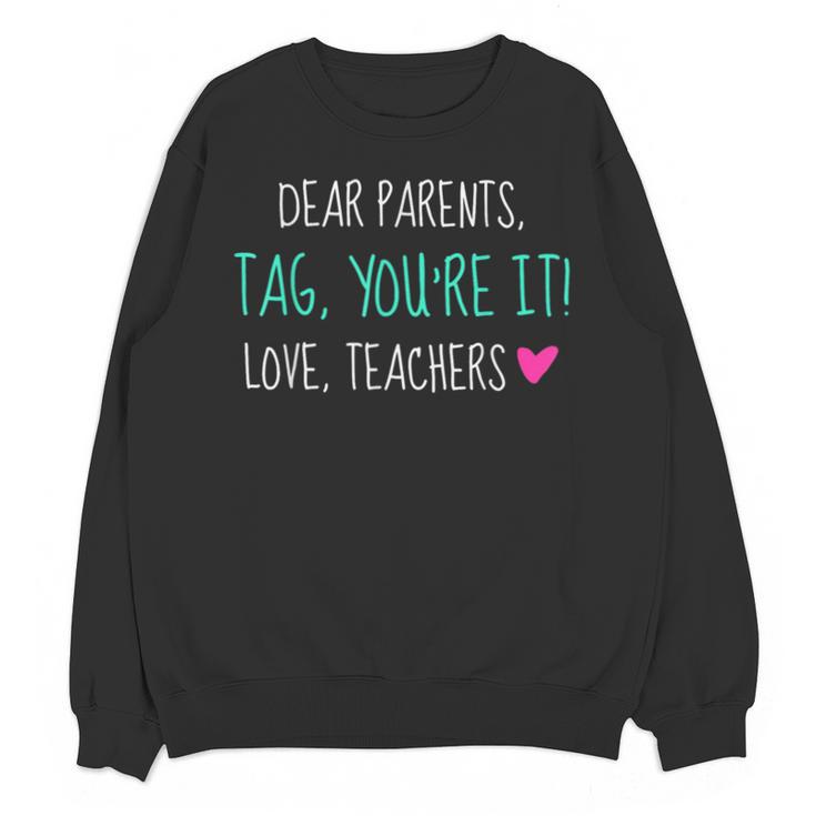 Dear Parents Tag You'Re It Love Teachers Graduation T-Shirt Unisex Sweatshirt