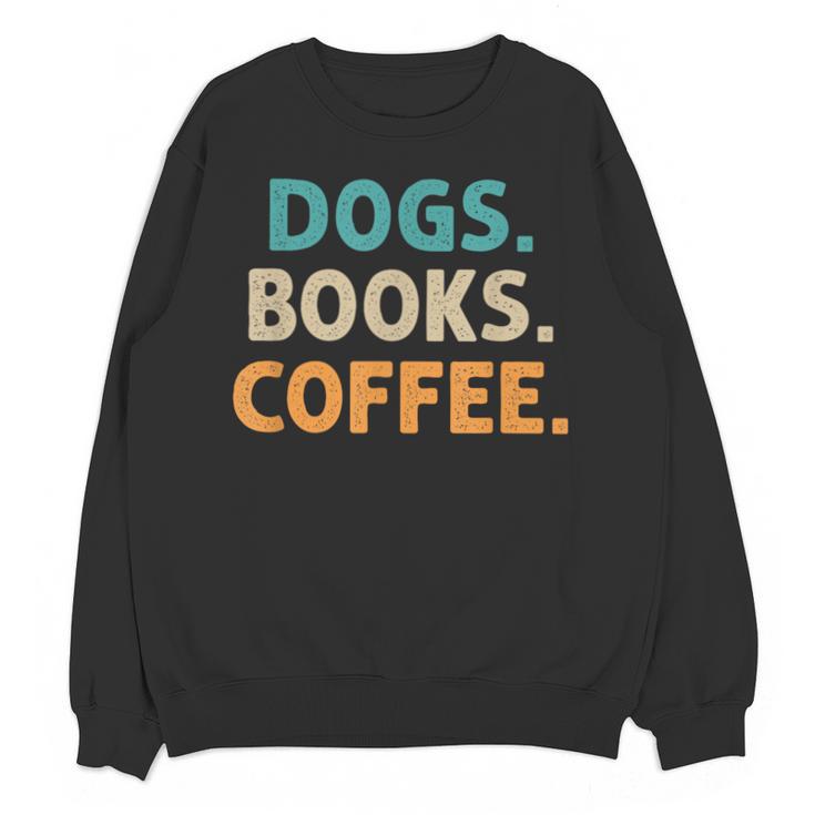 Dogs Books Coffee Book Lover Dogs Coffee Unisex Sweatshirt