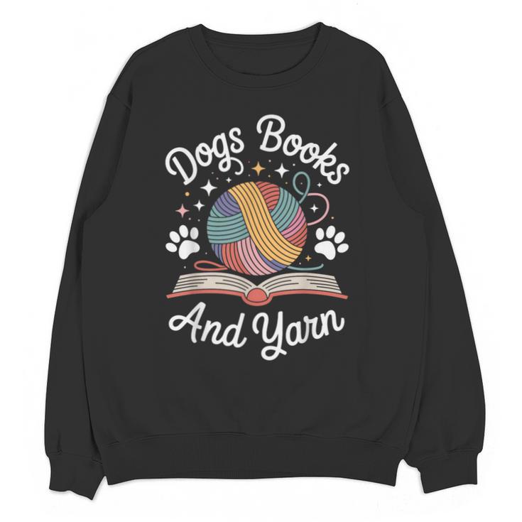 Dogs Books And Yarn Knitter Knitting Unisex Sweatshirt