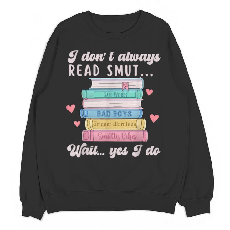 I Don't Always Read Smut Books Smutt Bookish Smutty Book Unisex Sweatshirt