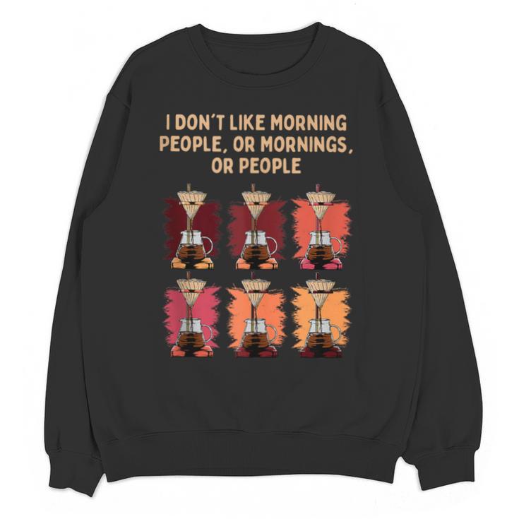 I Dont Like Morning People Introvert Coffee Lover Antisocial Unisex Sweatshirt