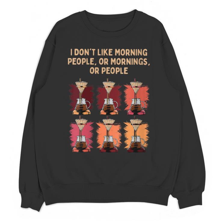 I Dont Like Morning People Introvert Coffee Lover Antisocial Unisex Sweatshirt