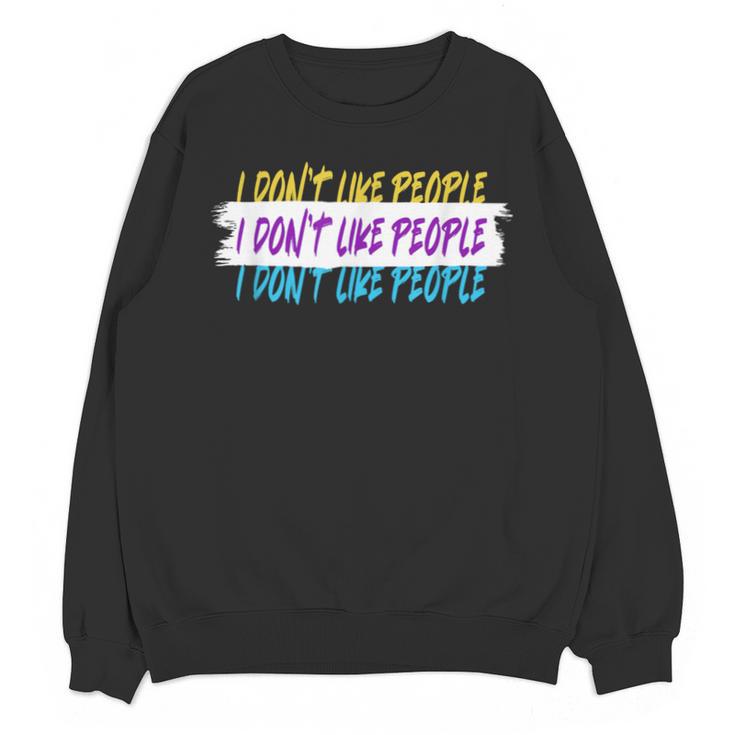 I Don't Like People Sarcastic Humanity Hater Introvert Unisex Sweatshirt I Don't Like People Sarcastic Humanity Hater Introvert Unisex Sweatshirt