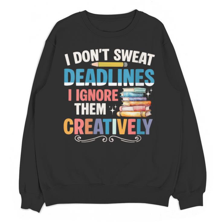 Don’t Sweat Deadlines Book Writer Author Writing Novelist Unisex Sweatshirt