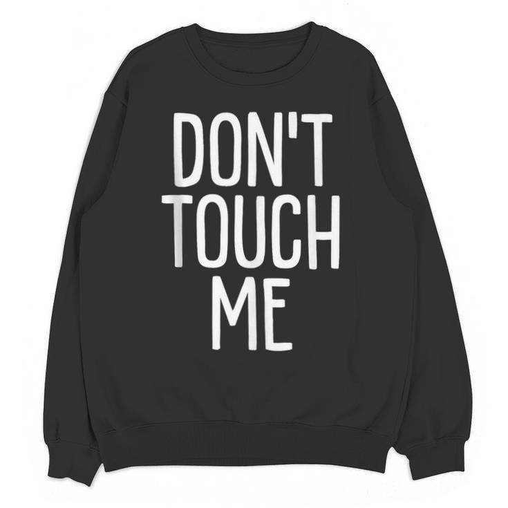 Don't Touch Me For Boy Girl Men Women Introvert Unisex Sweatshirt