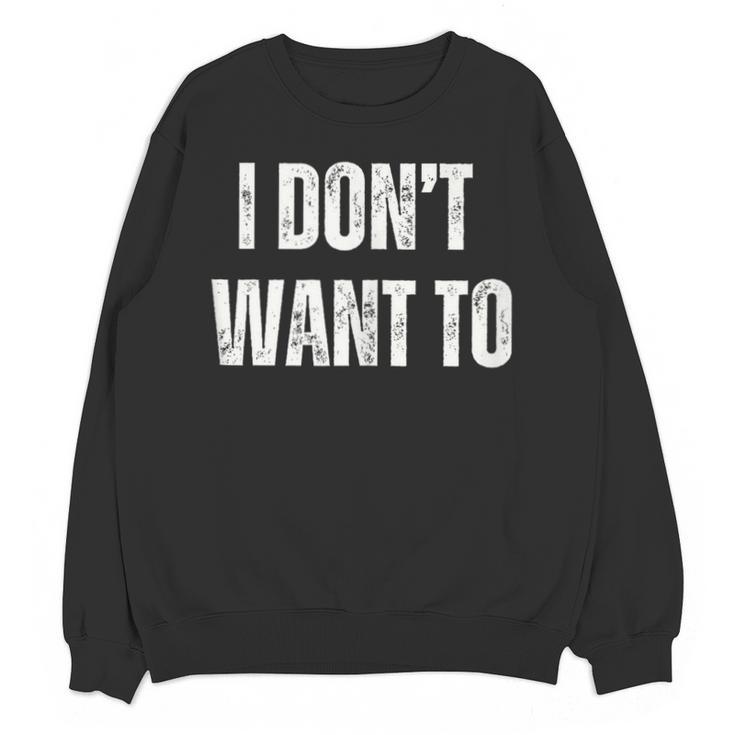 I Don't Want To Sarcastic Anti Social Introvert Unisex Sweatshirt