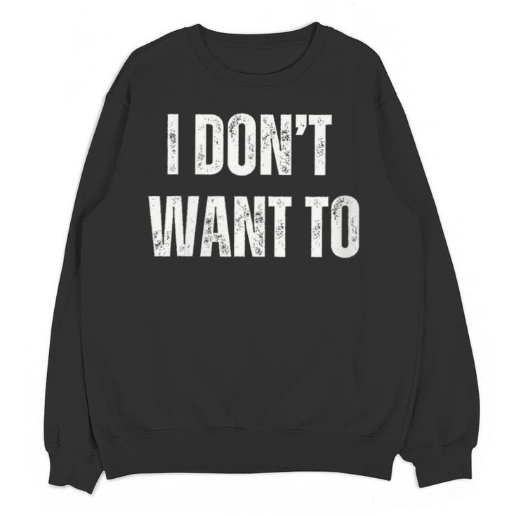 I Don't Want To Sarcastic Anti Social Introvert Unisex Sweatshirt