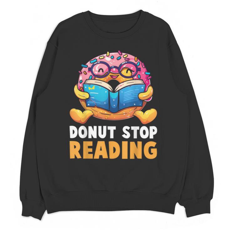 Donut Stop Reading Cute Book Reader Bookworm Donut Day Unisex Sweatshirt